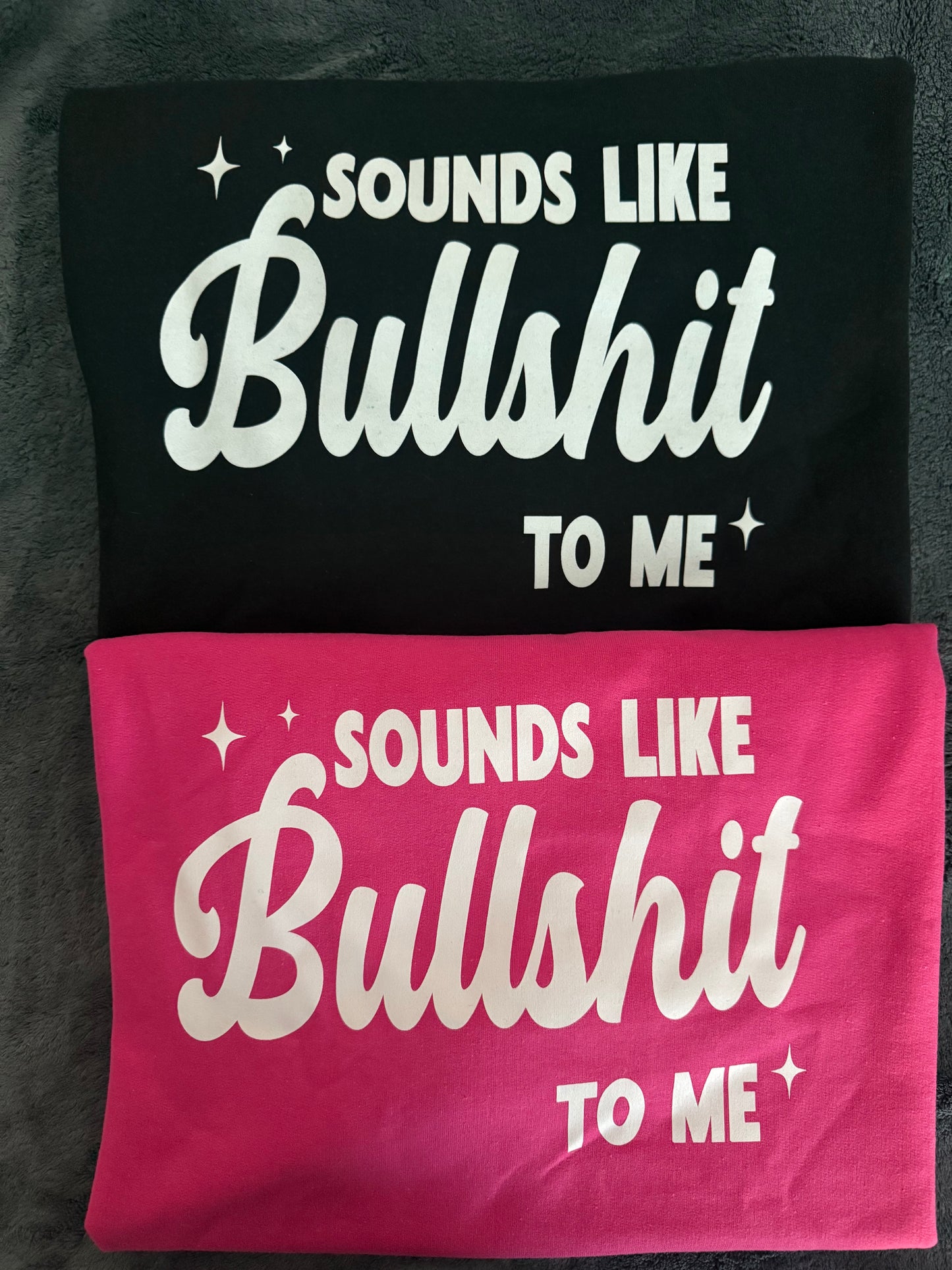 Sound Like Bullshit Sweatshirt-*Ready to Ship*