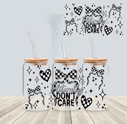 I Literally Don't Care- 16oz Libbey Glass - *Ready to Ship*