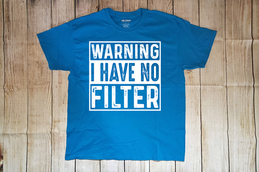 Warning I Have No Filter - White Words - T-Shirt-*Ready to Ship*